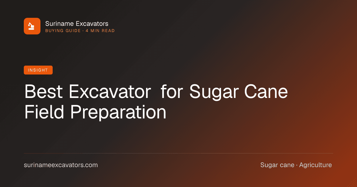 Best Excavator for Sugar Cane Field Preparation