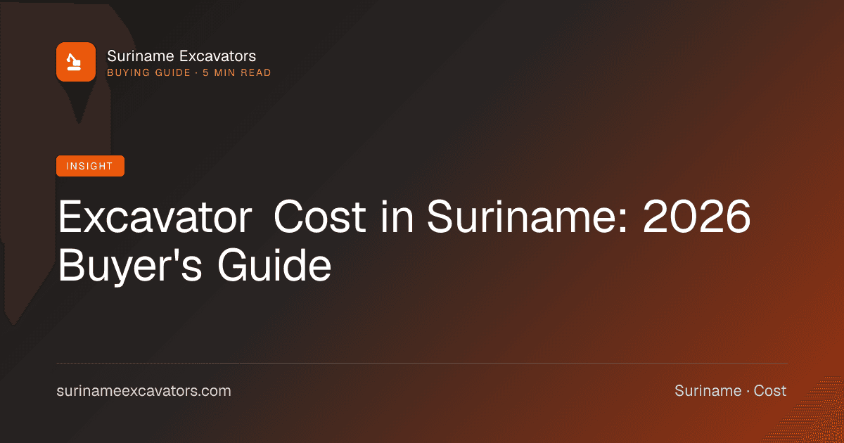 Excavator Cost in Suriname: 2026 Buyer's Guide