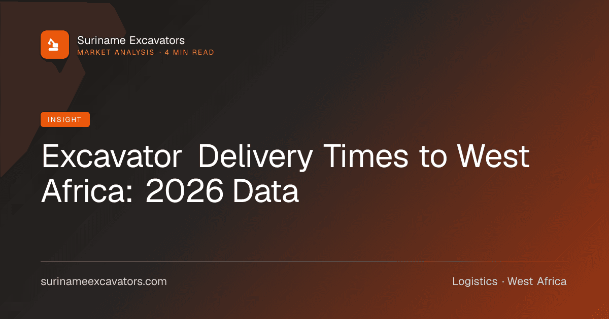 Excavator Delivery Times to West Africa: 2026 Data