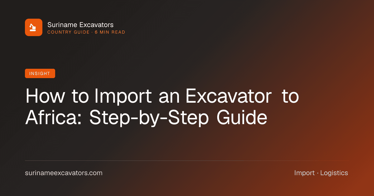 How to Import an Excavator to Africa: Step-by-Step Guide