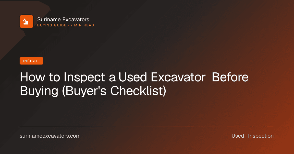 How to Inspect a Used Excavator Before Buying (Buyer's Checklist)