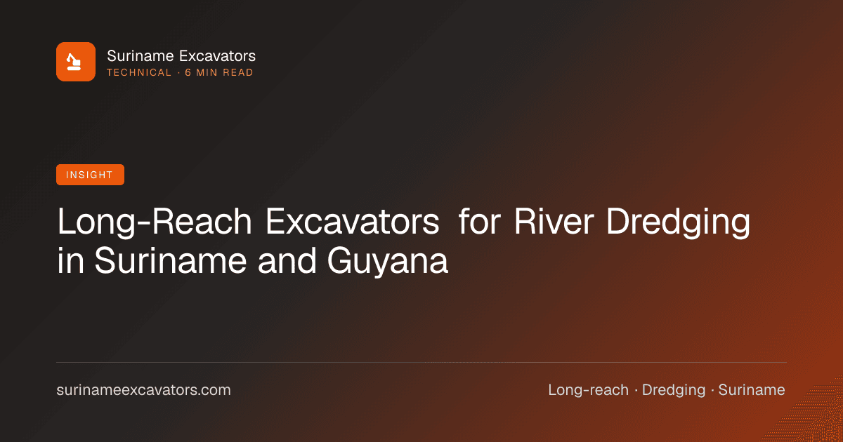 Long-Reach Excavators for River Dredging in Suriname and Guyana